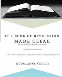 Book of Revelation Made Clear A UserFriendly Look at the Bible's Most Complicated Book