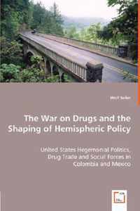 The War on Drugs and the Shaping of Hemispheric Policy - United States Hegemonial Politics,