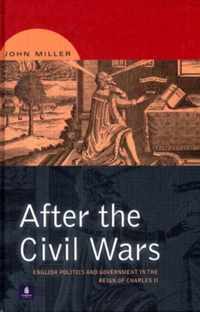 After the Civil Wars: English Politics and Government in the Reign of Charles II