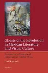 Ghosts of the Revolution in Mexican Literature and Visual Culture