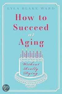 How to Succeed at Aging