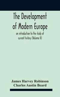 The Development Of Modern Europe; An Introduction To The Study Of Current History (Volume Ii)