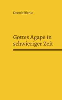 Gottes Agape in schwieriger Zeit