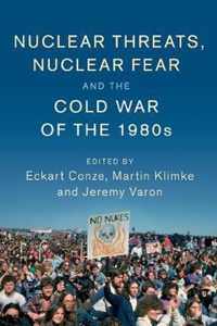 Nuclear Threats, Nuclear Fear and the Cold War of the 1980s