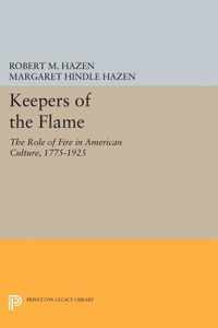 Keepers of the Flame - The Role of Fire in American Culture, 1775-1925