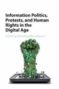 Information Politics, Protests, and Human Rights in the Digital Age