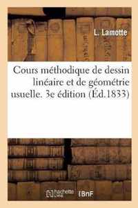 Cours Methodique de Dessin Lineaire Et de Geometrie Usuelle. 3e Edition