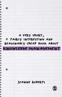 A Very Short, Fairly Interesting and Reasonably Cheap Book About Knowledge Management