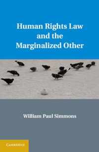 Human Rights Law and the Marginalized Other