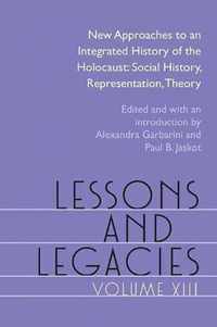 Lessons and Legacies XIII: New Approaches to an Integrated History of the Holocaust