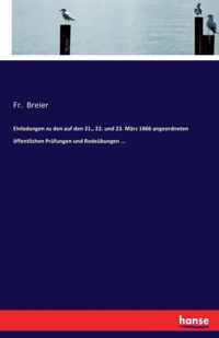 Einladungen zu den auf den 21., 22. und 23. Marz 1866 angeordneten oeffentlichen Prufungen und Redeubungen ...