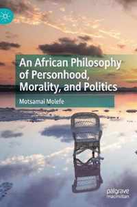 An African Philosophy of Personhood, Morality, and Politics