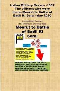 Indian Military Review -1857 The officers who were there- Meerut to Battle of Badli Ki Serai -May 2020