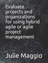Evaluate projects and organizations for using hybrid agile or agile project management
