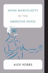 Aging Masculinity in the American Novel