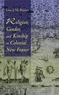 Religion, Gender, and Kinship in Colonial New France