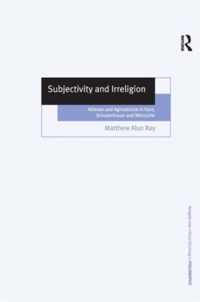 Subjectivity and Irreligion: Atheism and Agnosticism in Kant, Schopenhauer and Nietzsche