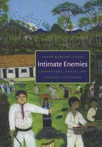 Intimate Enemies: Landowners, Power, and Violence in Chiapas