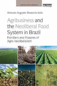 Agribusiness and the Neoliberal Food System in Brazil: Frontiers and Fissures of Agro-Neoliberalism