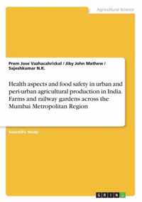 Health aspects and food safety in urban and peri-urban agricultural production in India. Farms and railway gardens across the Mumbai Metropolitan Region