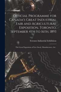 Official Programme for Canada's Great Industrial Fair and Agricultural Exposition, Toronto, September 4th to 16th, 1893 [microform]