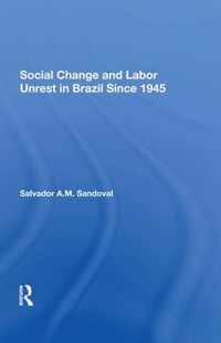 Social Change And Labor Unrest In Brazil Since 1945