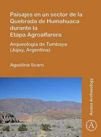 Paisajes en un sector de la Quebrada de Humahuaca durante la Etapa Agroalfarera