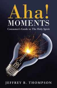 AHA! Moments: Consumer's Guide to the Holy Spirit