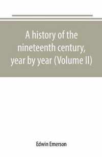 A history of the nineteenth century, year by year (Volume II)