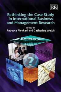 Rethinking the Case Study in International Business and Management Research