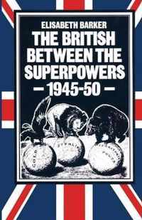 The British between the Superpowers, 1945-50