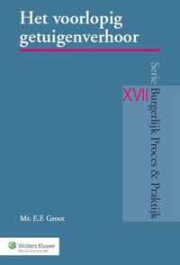 Burgerlijk Proces & Praktijk XVII -   Het voorlopig getuigenverhoor