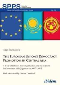 The European Union's Democracy Promotion in Cent - A Study of Political Interests, Influence, and Development in Kazakhstan and Kyrgyzstan in 2007-2