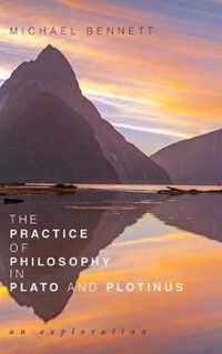 The Practice of Philosophy in Plato and Plotinus