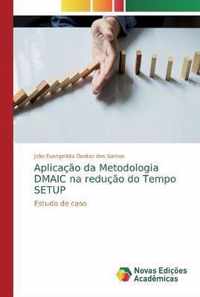 Aplicacao da Metodologia DMAIC na reducao do Tempo SETUP