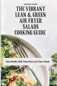 The Vibrant Lean and Green Air Fryer Salads Cooking Guide