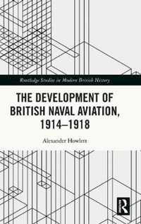 The Development of British Naval Aviation, 1914-1918