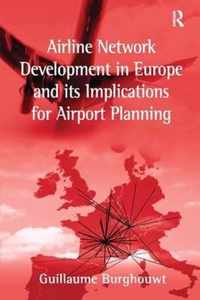 Airline Network Development in Europe and its Implications for Airport Planning