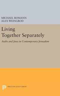 Living Together Separately - Arabs and Jews in Contemporary Jerusalem