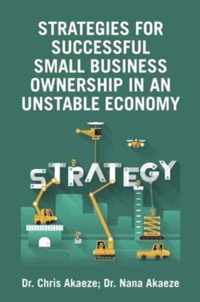 Strategies for Successful Small Business Ownership in an Unstable Economy