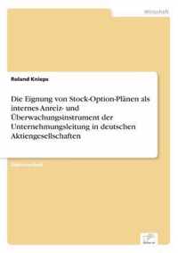 Die Eignung von Stock-Option-Planen als internes Anreiz- und UEberwachungsinstrument der Unternehmungsleitung in deutschen Aktiengesellschaften