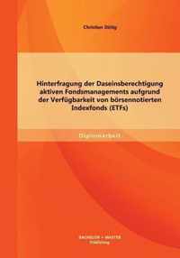 Hinterfragung der Daseinsberechtigung aktiven Fondsmanagements aufgrund der Verfugbarkeit von boersennotierten Indexfonds (ETFs)