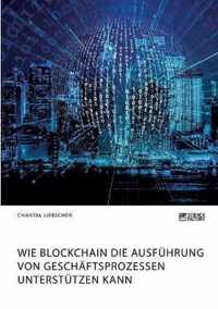 Wie Blockchain die Ausfuhrung von Geschaftsprozessen unterstutzen kann