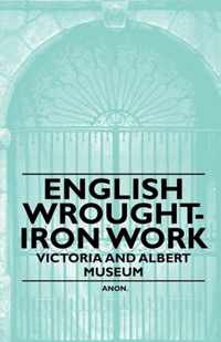 English Wrought-Iron Work - Victoria and Albert Museum