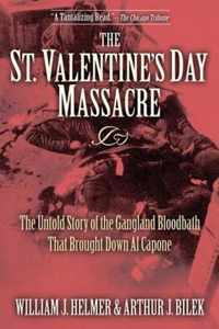 The St. Valentine's Day Massacre: The Untold Story of the Gangland Bloodbath That Brought Down Al Capone