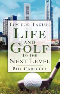 Tips for Taking Life And Golf To The Next Level