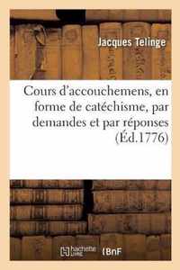 Cours d'Accouchemens, En Forme de Catechisme, Par Demandes Et Par Reponses