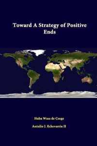 Toward A Strategy of Positive Ends