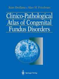 Clinico-Pathological Atlas of Congenital Fundus Disorders