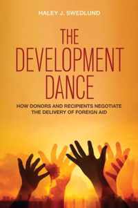 The Development Dance How Donors and Recipients Negotiate the Delivery of Foreign Aid